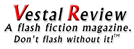 Discover More About 'Vestal Review'